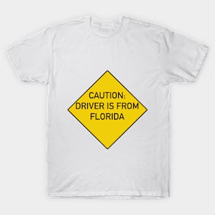 Funny Quote Caution Driver is from Florida T-Shirt